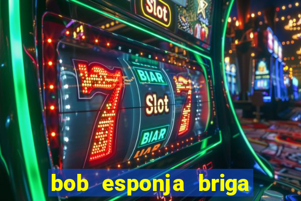 bob esponja briga nos corais